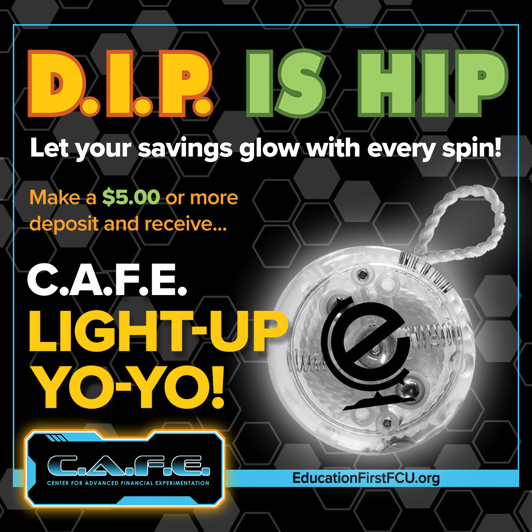 In the month of April, all C.A.F.E. Members will receive a light-up yo-yo with a $5.00 deposit or more. 